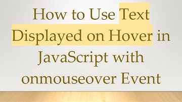 How to Use Text Displayed on Hover in JavaScript with onmouseover Event