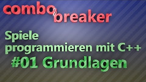 Spiele programmieren mit C++ für Anfänger - Grundlagen - Part 1