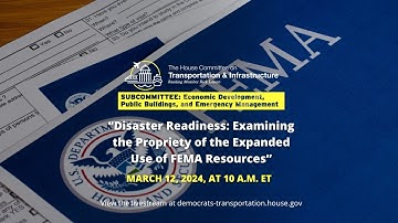 Subcommittee Hearing on “Disaster Readiness: Examining the Propriety of the Expanded Use of FEMA..."