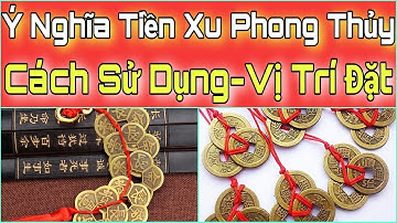 Ý Nghĩa TIỀN XU PHONG THỦY. Vị Trí Đặt Tiền Xu Phong Thủy. Cách Sử Dụng Tiền Xu Phong Thủy.