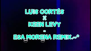 LUiS CORTÉS ft KEEN LEVY - ESA MORENA REMiX                                             Dj OSUNA.~*