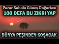 Kim Pazar Sabahı Güneş Doğarken Bu Zikri 100 Defa Güneşe Bakarak Okursa,Dünya Onun Hizmetçisi Olur..