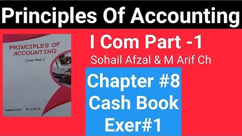 I com -1|Chap#8 Exe#1 |Principles of Accounting Sohail Afzal & M Arif ch Book|Cash Book
