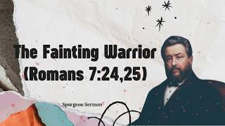 The Fainting Warrior (Romans 7:24,25)- Charles Spurgeon