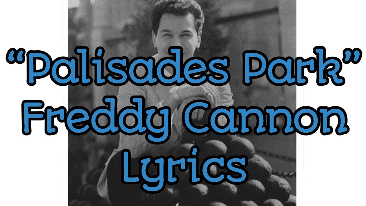 “Palisades Park” - Freddy Cannon - Lyrics “Palisades Park” - Freddy Cannon - Lyrics