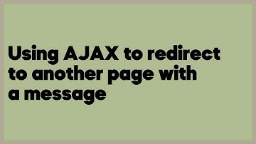 Using AJAX to redirect to another page with a message  (1 answer)