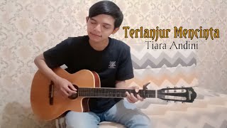 (Terlanjur Mencinta) - Tiara Andini - nevan fingerstyle | Cover gitar | cipt. Yovie Widianto