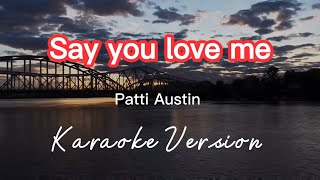 SAY YOU LOVE ME | PATTI AUSTIN | KARAOKE VERSION