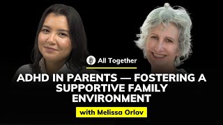 Melissa Orlov: ADHD in Parents — Fostering a Supportive Family Environment | All Together #54