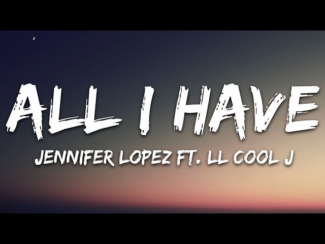 Jennifer Lopez - All I Have (Lyrics) ft. LL Cool J class=