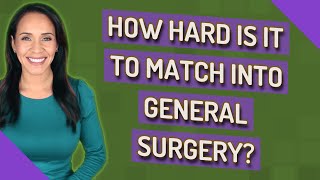 How hard is it to match into general surgery?