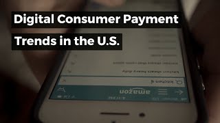 Digital Consumer Payment Trends in the U.S.