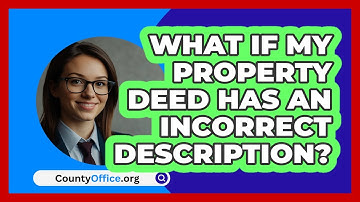 What If My Property Deed Has An Incorrect Description? - CountyOffice.org
