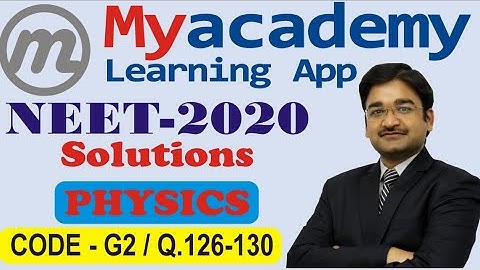 NEET UG - 2020 || SOLUTIONS || CODE- G2 || PHYSICS Q. 126-130 || Myacademy Learning ||ER. ARUN SINGH