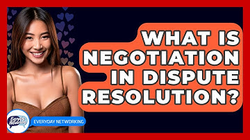 What Is Negotiation In Dispute Resolution? - Everyday-Networking