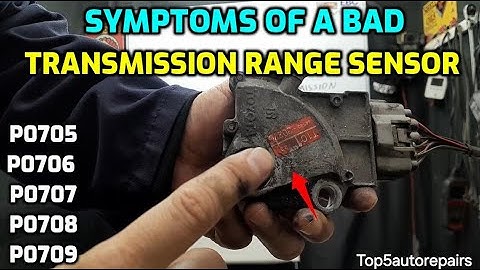 SYMPTOMS OF A BAD TRANSMISSION RANGE SENSOR SWITCH P0705 P0706 P0707 P0708 P0709