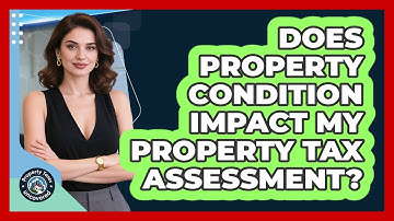 Does Property Condition Impact My Property Tax Assessment? - Property Taxes Uncovered