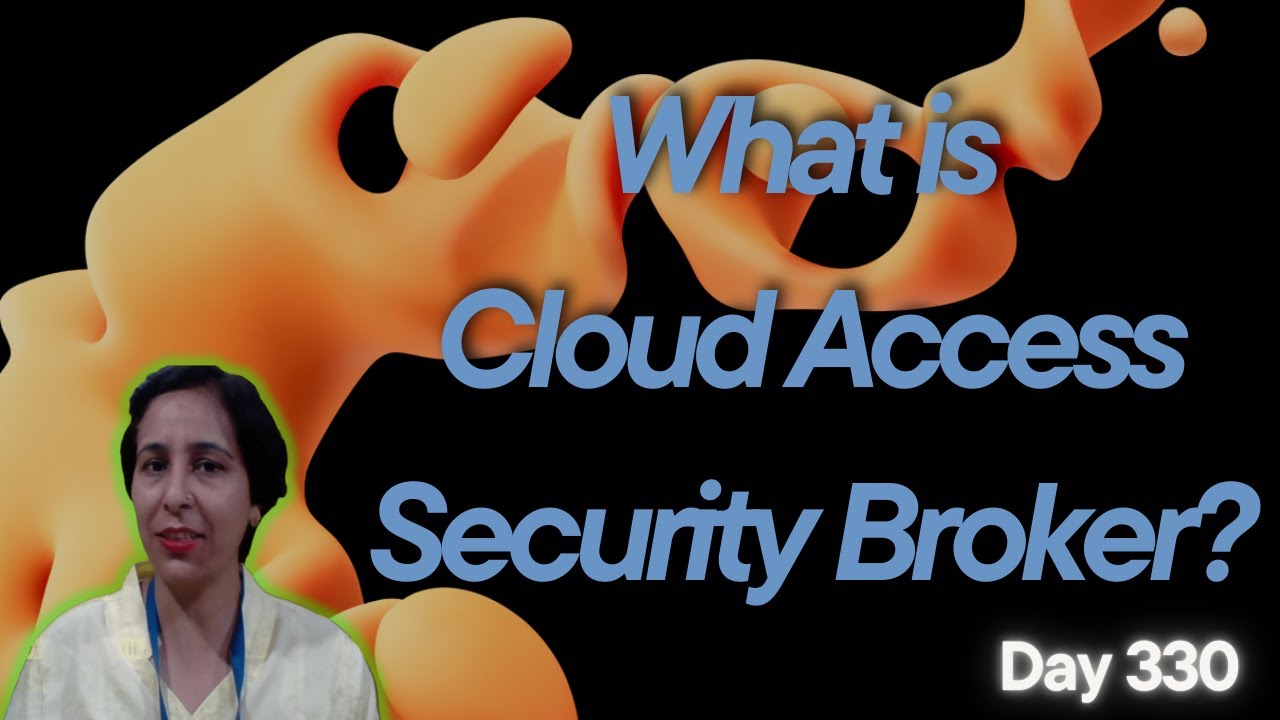 Day-330: What is Cloud Access Security Broker?