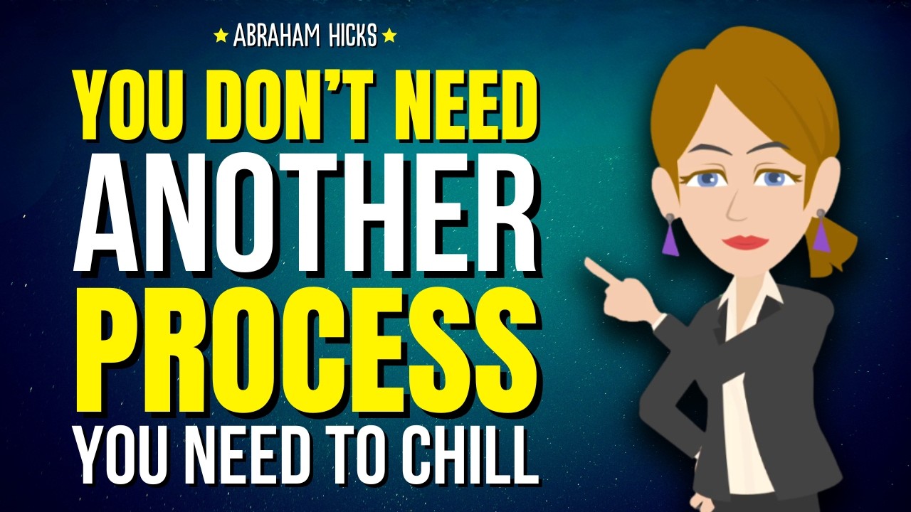 You Don’t Need Another Process—You Need to Chill ✨ Abraham Hicks 2026