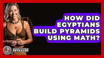 How Did Egyptians Build Pyramids Using Math? - Ancient Wonders Revealed