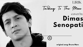 Bruno Mars   Talking To The Moon Acoustic Cover BY DIMAS SENOPATI (LIRIK LAGU)