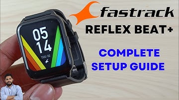 Fastrack Reflex Beat+ Smartwatch Full Setup Guide