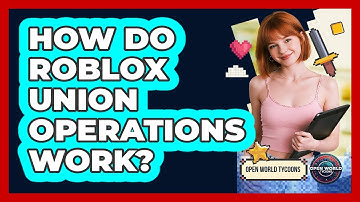 How Do Roblox Union Operations Work? - Open World Tycoons