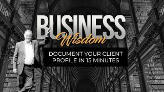 Document Your Client Profile in 15 Minutes