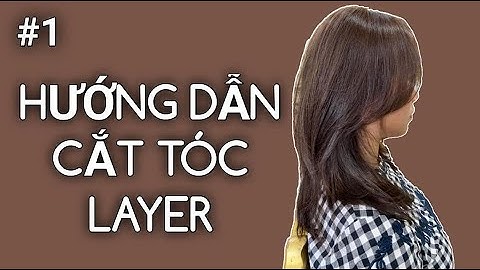 Hướng dẫn cắt tóc tạo ra layer cơ bản nhất | layered haircut tutorial