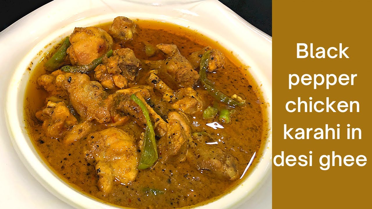 Black Pepper Chicken Karahi In Desi Ghee by dar cCheeni vlogs YouTube