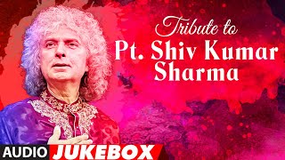 Tribute To PT. Shiv Kumar Sharma | Superhit Collection | Classcial Instrumental (Audio Jukebox)