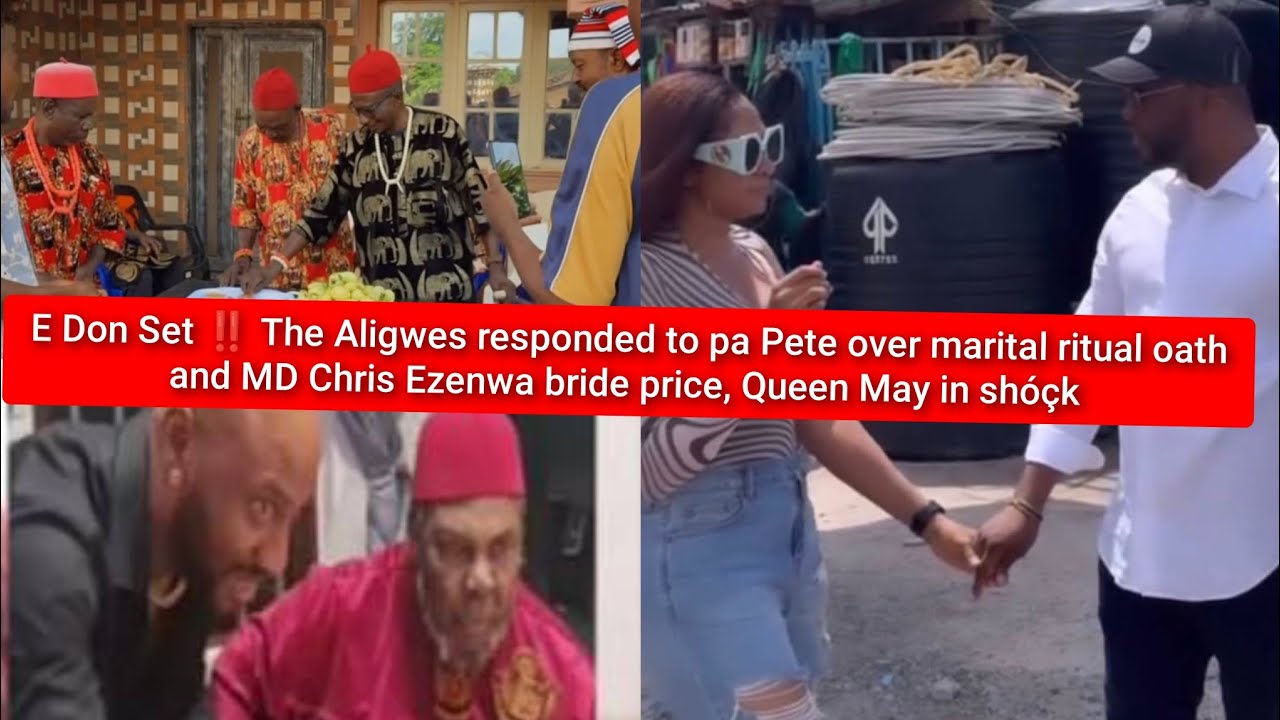 E Don Set ‼️ the Aligwes responded to Pete pa over marital ritual oath and Queen May bride price 
