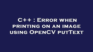 C++ : Error when printing on an image using OpenCV putText