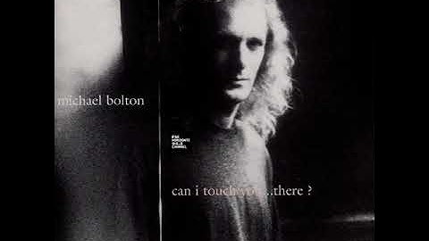 Michael Bolton - Can I Touch You... There ?