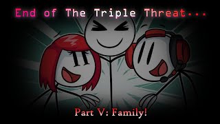 End of The Triple Threat - Part 5 (Family!)