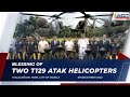 Blessing of Two T129 Atak Helicopters 12/9/2022