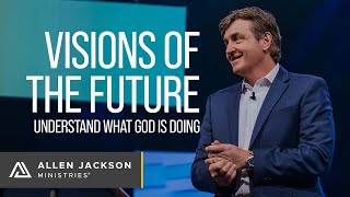 Visions of the Future [Understand What God is Doing]