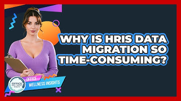 Why Is HRIS Data Migration So Time-consuming? - Office Wellness Insights