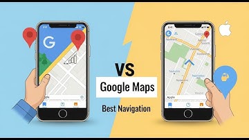 Google Maps vs Apple Maps: Best Navigation App in 2025