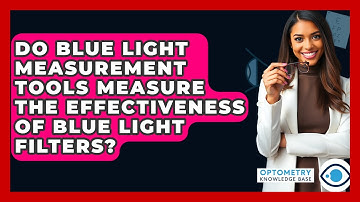 Do Blue Light Measurement Tools Measure The Effectiveness Of Blue Light Filters?