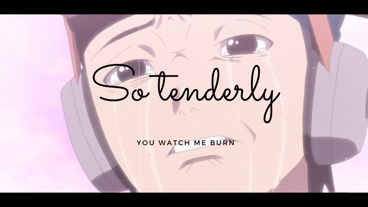  So Tenderly You Watch Me Burn YouTube
