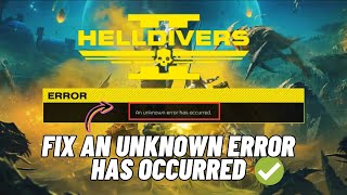 how to fix “an unknown error has occurred” in helldivers 2 on pc/ps5 | 2024 best fixes