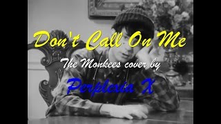 Video thumbnail of "Don't Call On Me  (The Monkees cover by PX)"