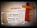 God Dwells Among Us : Hebrews 3:1-6