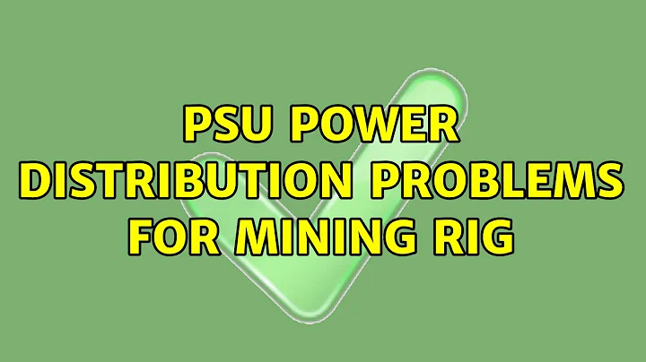 PSU power distribution problems for mining rig (2 Solutions!!)