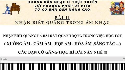 NHẠC LÍ | BÀI 11 | CẦN PHẢI BIẾT QUÃNG TRONG ÂM NHẠC ĐỂ HỌC TỐT XƯỚNG ÂM | CẢM ÂM | HỢP ÂM | HÒA ÂM