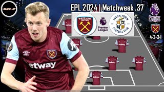 WEST HAM VS LUTON TOWN | WEST HAM UNITED PREDICTIONS LINEUP PREMIER LEAGUE 2024 MATCWEEK 37