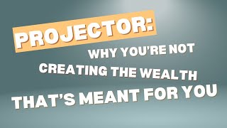Human Design Projector: How to rewrite your money story and create lasting abundance