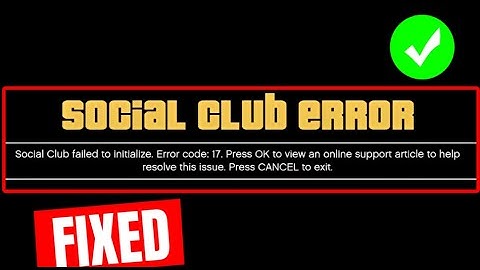 How To Fix "Social club failed to initialize error code 17