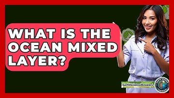What Is The Ocean Mixed Layer? - Earth Science Answers